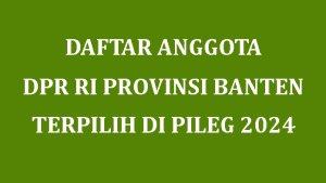 Daftar-Nama-nama-Anggota-DPR-RI-Provinsi-Banten-yang-Terpilih-di-Pileg-2024.jpg
