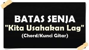 KUNCI-GITAR-Chord-gitar-lagu-Batas-Senja-Kita-Usahakan-Lagi.jpg