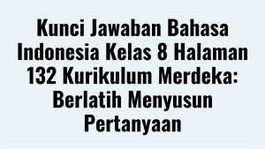 Kunci-Jawaban-Bahasa-Indonesia-Kelas-8-Halaman-132-Kurikulum.jpg