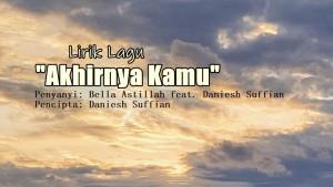 Lirik-Lagu-Akhirnya-Kamu-Bella-Astillah-Daniesh-Suffian.jpg