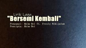 Lirik-Lagu-Bersemi-Kembali-Akim-Oei-Fresly-Nikijuluw.jpg