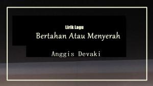 Lirik-Lagu-Bertahan-Atau-Menyerah-Anggis-Devaki.jpg