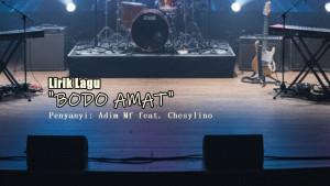 Lirik-Lagu-Bodo-Amat-Adim-Mf-Chesylino.jpg