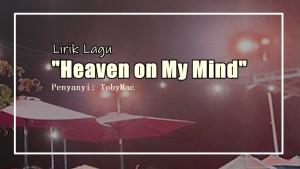 Lirik-Lagu-Heaven-On-My-Mind-TobyMac.jpg