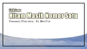 Lirik-Lagu-Hitam-Masih-Nomor-Satu-Dj-Qhelfin.jpg