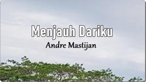 Lirik-Lagu-Menjauh-Dariku-Andre-Mastijan.jpg