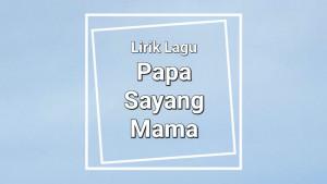 Lirik-Lagu-Papa-Sayang-Mama-MAC-ft-Atta-Halilintar.jpg