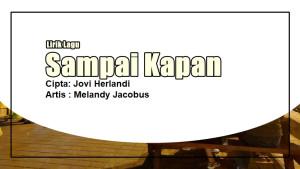 Lirik-Lagu-Sampai-Kapan-Melandy-Jacobus.jpg