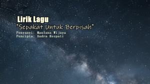 Lirik-Lagu-Sepakat-Untuk-Berpisah-Maulana-Wijaya.jpg
