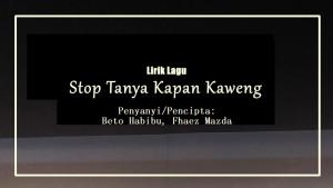Lirik-Lagu-Stop-Tanya-Kapan-Kaweng-Beto-Habibu-Fhaez-Mazda.jpg
