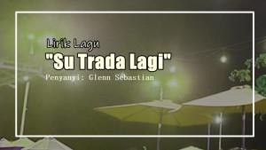 Lirik-Lagu-Su-Trada-Lagi-Glenn-Sebastian.jpg