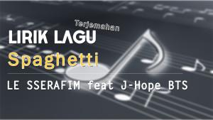 Lirik-terjemahan-lagu-Spaghetti-LE-SSERAFIM-feat-J-HopeBTS.jpg