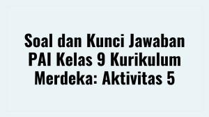 Soal-dan-Kunci-Jawaban-PAI-Kelas-9-Kurikulum-Merdeka-Aktivitas-5.jpg