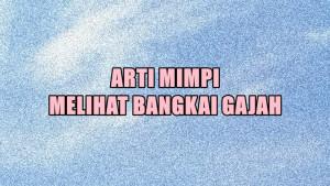 arti-mimpi-tentang-melihat-bangkai-gajah.jpg