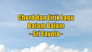 chord-gitar-dan-lirik-lagu-Balam-Balam-yang-dinyanyikan-oleh-Sri-Fayola.jpg