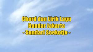chord-gitar-dan-lirik-lagu-Bandar-Jakarta-yang-dinyanyikan-oleh-Sundari-Soekotjo.jpg