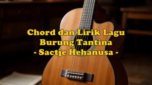 chord-gitar-dan-lirik-lagu-Burung-Tantina-yang-dinyanyikan-oleh-Sactje-Hehanusa.jpg