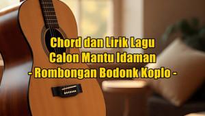 chord-gitar-dan-lirik-lagu-Calon-Mantu-Idaman-dinyanyikan-oleh-Rombongan-Bodonk-Koplo.jpg