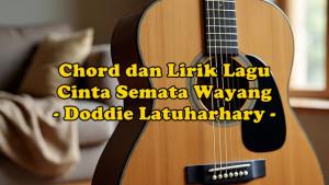 chord-gitar-dan-lirik-lagu-Cinta-Semata-Wayang-yang-dinyanyikan-oleh-Doddie-Latuharhary.jpg