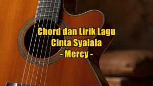 chord-gitar-dan-lirik-lagu-Cinta-Syalala-yang-dinyanyikan-oleh-grub-band-Mercy.jpg