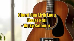 chord-gitar-dan-lirik-lagu-Dasar-Hati-yang-dinyanyikan-oleh-Vicky-Salamor.jpg
