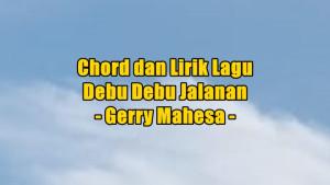 chord-gitar-dan-lirik-lagu-Debu-Debu-Jalanan-dinyanyikan-oleh-Gerry-Mahesa.jpg
