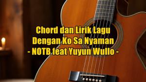 chord-gitar-dan-lirik-lagu-Dengan-Ko-Sa-Nyaman-yang-dinyanyikan-oleh-NOTB-feat-Yuyun-Wullo.jpg