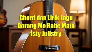 chord-gitar-dan-lirik-lagu-Dorang-Mo-Rabe-Mata-dinyanyikan-oleh-Isty-Julistry.jpg