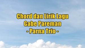 chord-gitar-dan-lirik-lagu-Gabe-Pareman-dinyanyikan-oleh-Parna-Trio.jpg
