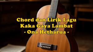 chord-gitar-dan-lirik-lagu-Kaka-Gaya-Lambat-dinyanyikan-oleh-Ona-Hetharua.jpg
