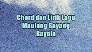chord-gitar-dan-lirik-lagu-Maulang-Sayang-dinyanyikan-oleh-Rayola.jpg