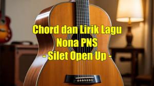 chord-gitar-dan-lirik-lagu-Nona-PNS-yang-dinyanyikan-oleh-Silet-Open-Up.jpg