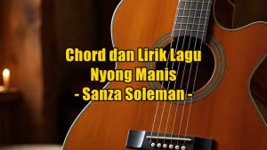 chord-gitar-dan-lirik-lagu-Nyong-Manis-yang-dinyanyikan-oleh-Sanza-Soleman.jpg