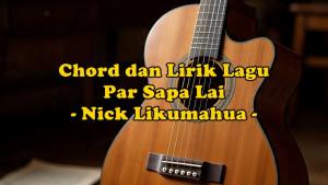 chord-gitar-dan-lirik-lagu-Par-Sapa-Lai-dinyanyikan-oleh-Nick-Likumahua.jpg