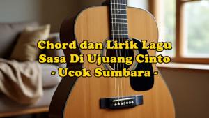chord-gitar-dan-lirik-lagu-Sasa-di-Ujuang-Cinto-dinyanyikan-oleh-Ucok-Sumbara.jpg