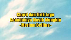 chord-gitar-dan-lirik-lagu-Seandainya-Masih-Mungkin-yang-dinyanyikan-oleh-Meriam-Bellina.jpg