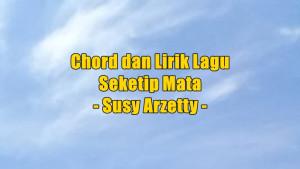 chord-gitar-dan-lirik-lagu-Seketip-Mata-yang-dinyanyikan-oleh-Susy-Arzetty.jpg
