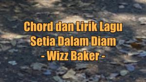 chord-gitar-dan-lirik-lagu-Setia-Dalam-Diam-yang-dinyanyikan-oleh-Wizz-Baker.jpg