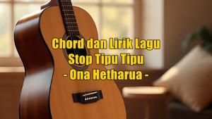 chord-gitar-dan-lirik-lagu-Stop-Tipu-Tipu-dinyanyikan-oleh-Ona-Hetharua.jpg