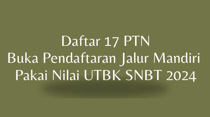 Kabar Gembira, 17 PTN Ini Buka Pendaftaran Jalur Mandiri Modal Nilai UTBK SNBT 2024, Ada Unpad