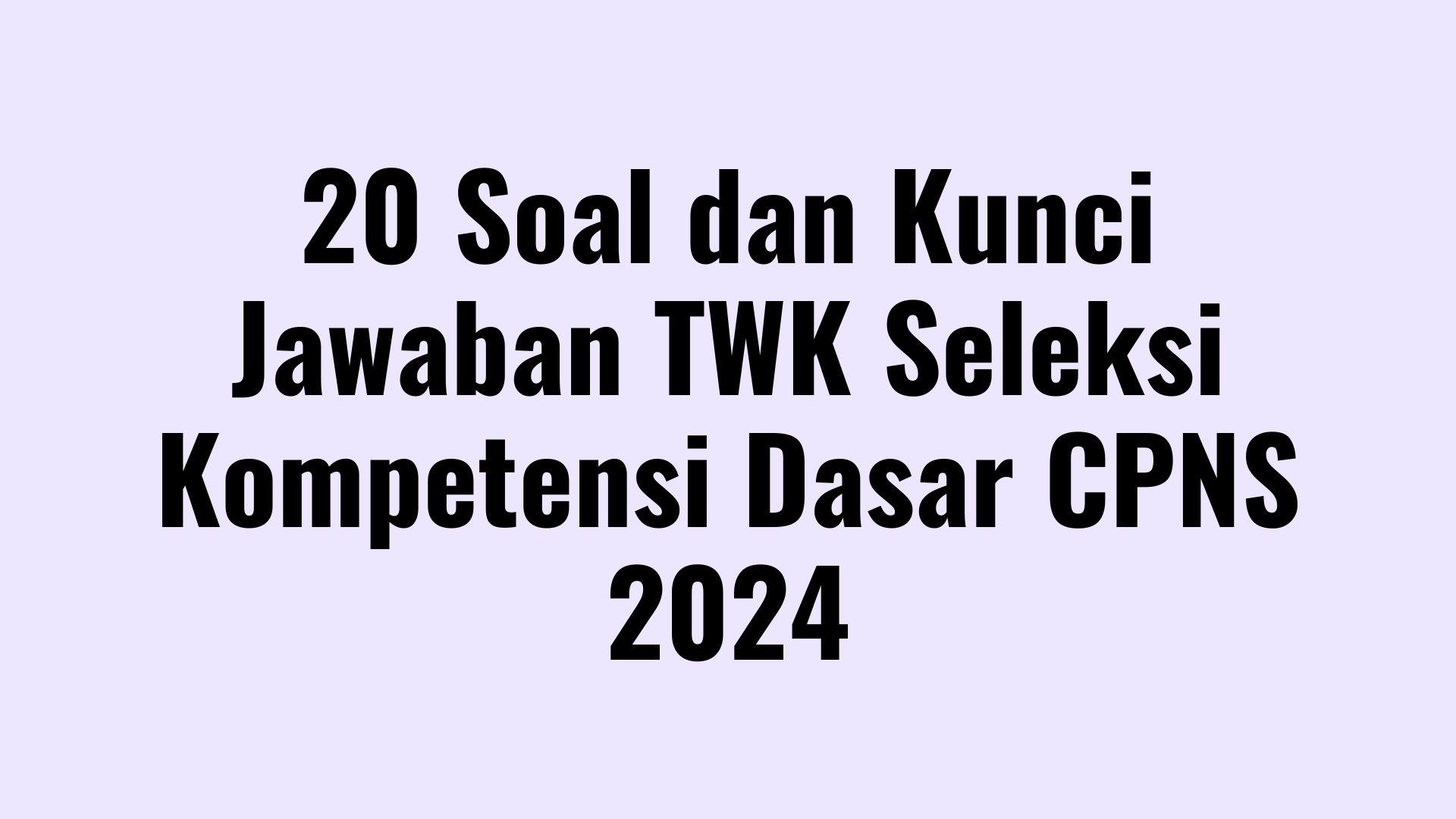20-Soal-TWK-Seleksi-Kompetensi-Dasar-CPNS-2024-Dilengkapi-Kunci-Jawaban.jpg