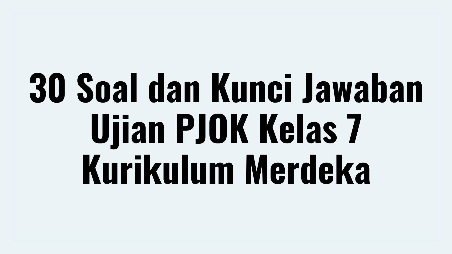30-Soal-dan-Kunci-Jawaban-Ujian-PJOK-Kelas-7-Kurikulum-Merdeka.jpg