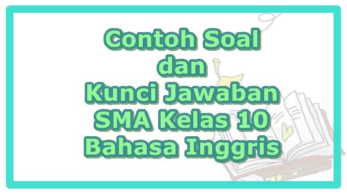 35-Contoh-Soal-dan-Kunci-Jawaban-Ujian-SMA-Kelas-10-Mata-Pelajaran-Bahasa-Inggris-Pilihan-Ganda.jpg