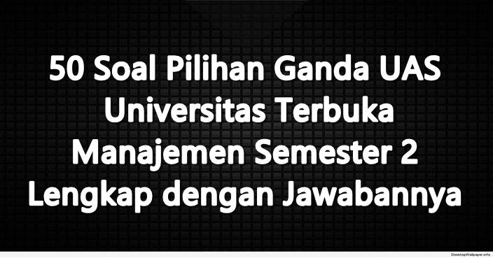 50-Soal-Pilihan-Ganda-UAS-Universitas-Terbuka-Manajemen-Semester-2-Lengkap-dengan-Jawabannya.jpg