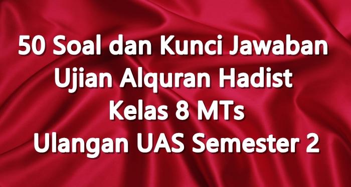 50 Soal dan Kunci Jawaban Ujian Alquran Hadist Kelas 8 MTs Ulangan UAS Semester 2