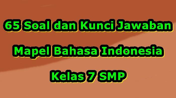 65-Contoh-Soal-dan-Kunci-Jawaban-Mapel-Bahasa-Indonesia-Kelas-7-SMP.jpg