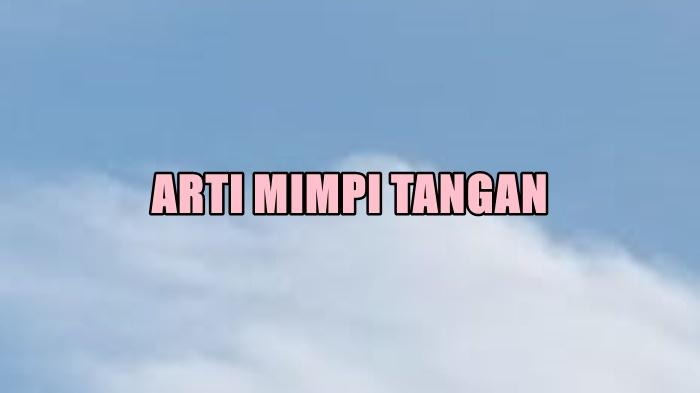 ARTI-MIMPI-Foto-ilustrasi-Berikut-arti-mimpi-tangan.jpg