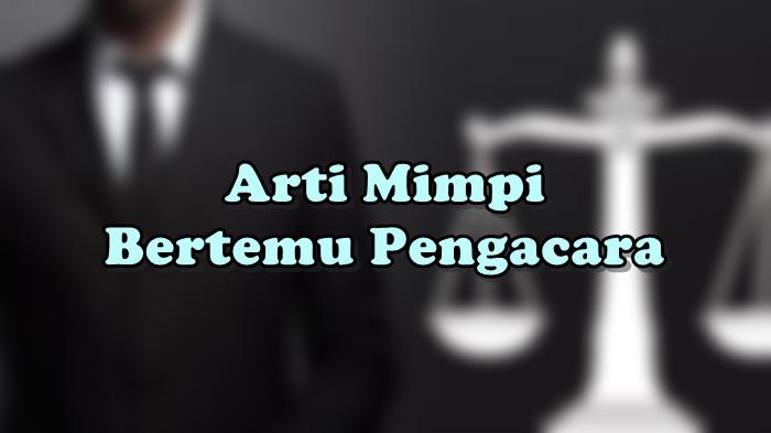 Arti-Mimpi-Bertemu-Pengacara.jpg