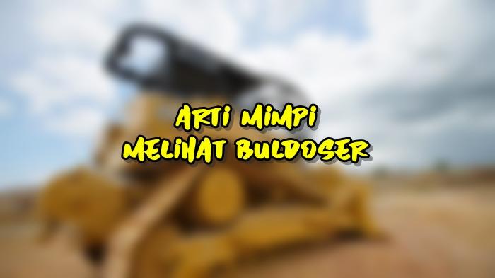 Arti-Mimpi-Melihat-Buldoser.jpg