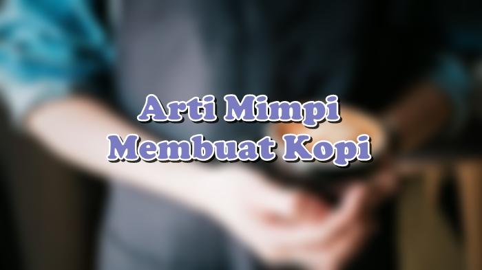 Arti Mimpi Membuat Kopi, Bisa Jadi Ada Pihak Lain yang Kecewa pada si Pemimpi
